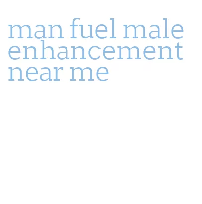 man fuel male enhancement near me