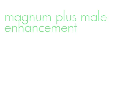 magnum plus male enhancement