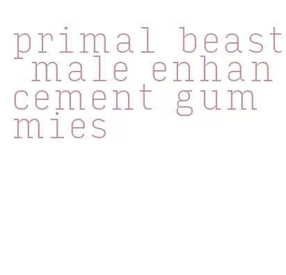 primal beast male enhancement gummies