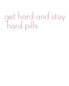 get hard and stay hard pills