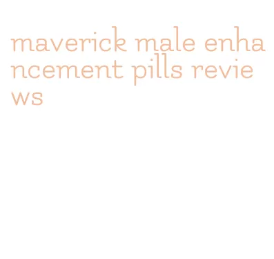 maverick male enhancement pills reviews