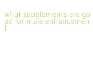 what supplements are good for male enhancement