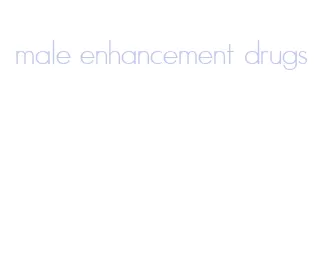 male enhancement drugs