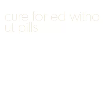 cure for ed without pills