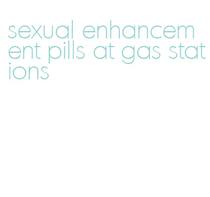 sexual enhancement pills at gas stations