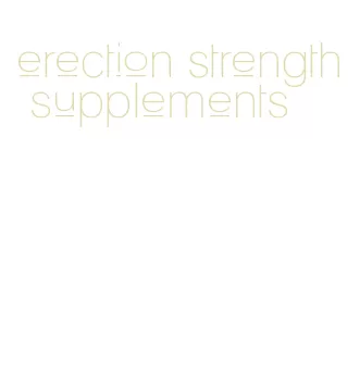 erection strength supplements