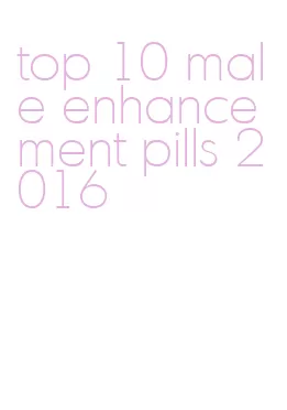 top 10 male enhancement pills 2016
