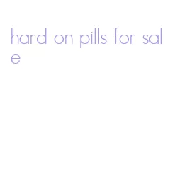 hard on pills for sale