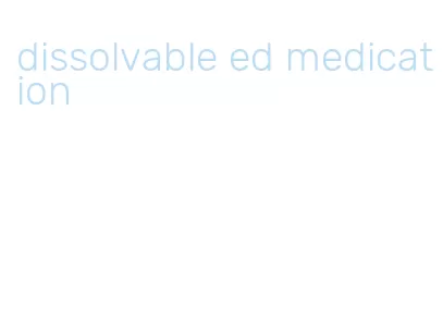 dissolvable ed medication