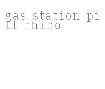 gas station pill rhino