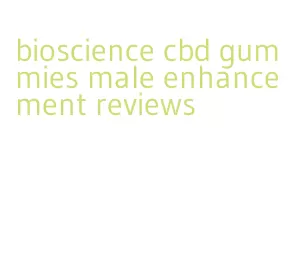 bioscience cbd gummies male enhancement reviews