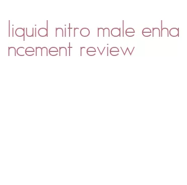 liquid nitro male enhancement review