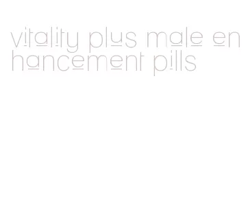 vitality plus male enhancement pills