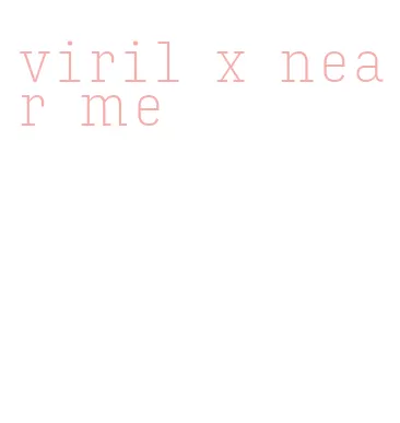 viril x near me