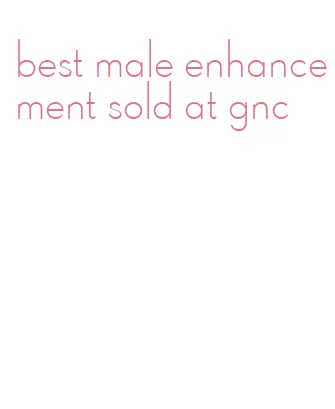 best male enhancement sold at gnc