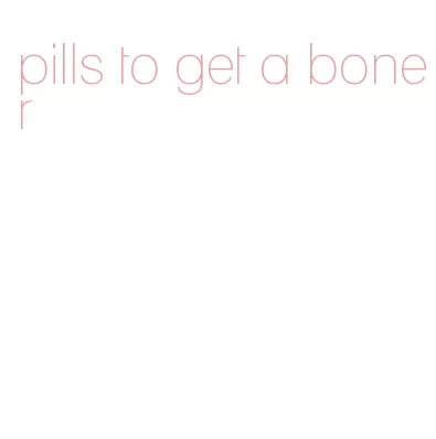 pills to get a boner