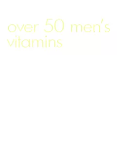 over 50 men's vitamins