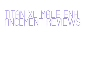 titan xl male enhancement reviews