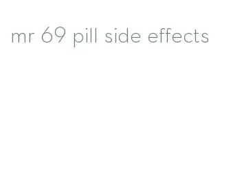 mr 69 pill side effects